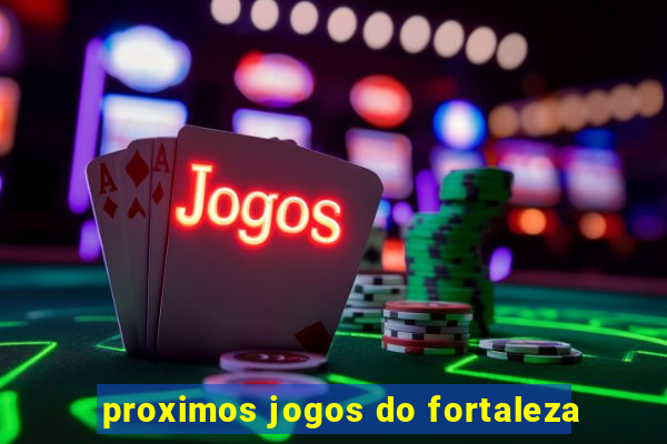 proximos jogos do fortaleza